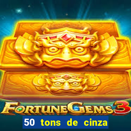 50 tons de cinza online dublado